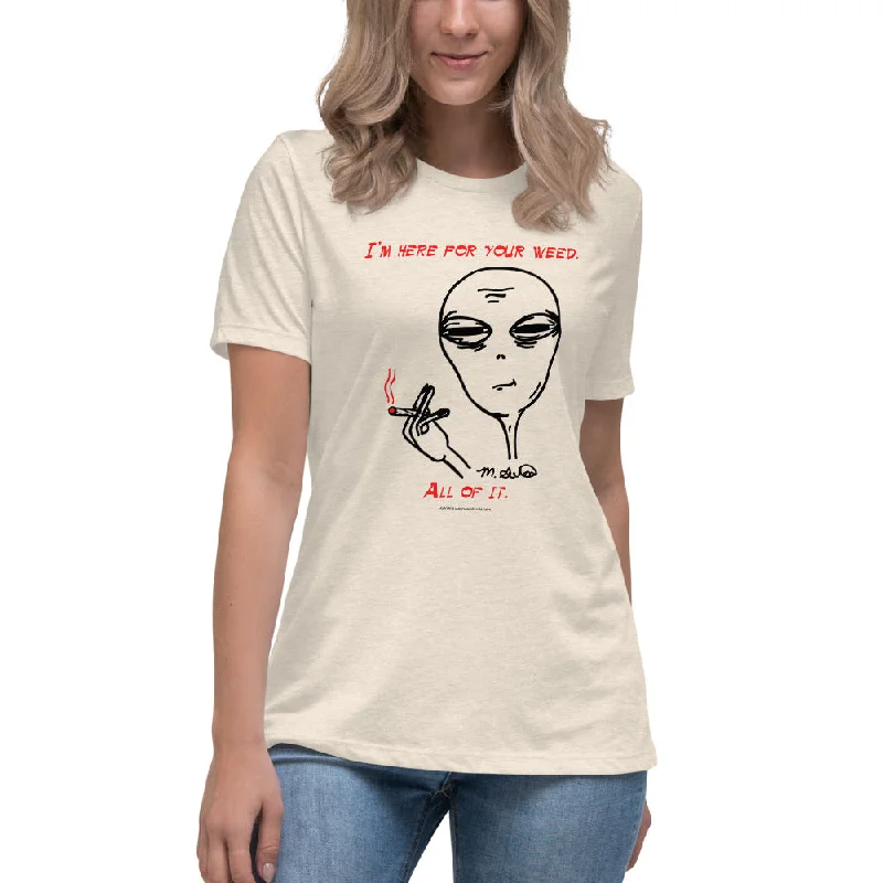 I'm Here For Your Weed - Women's Relaxed T-Shirt