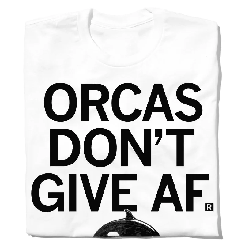 Orcas Don't Give AF